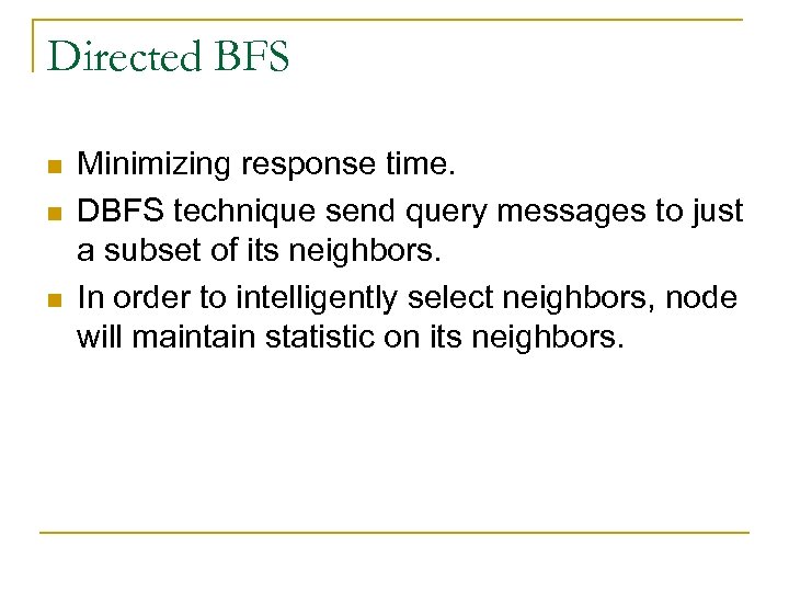 Directed BFS n n n Minimizing response time. DBFS technique send query messages to