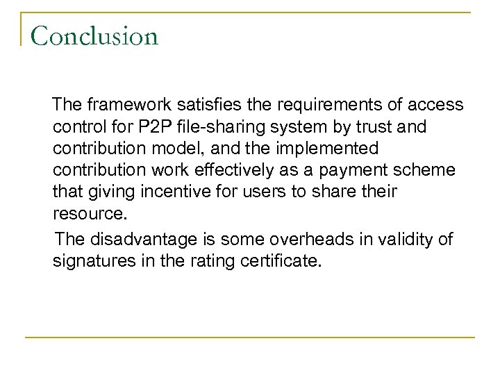 Conclusion The framework satisfies the requirements of access control for P 2 P file-sharing