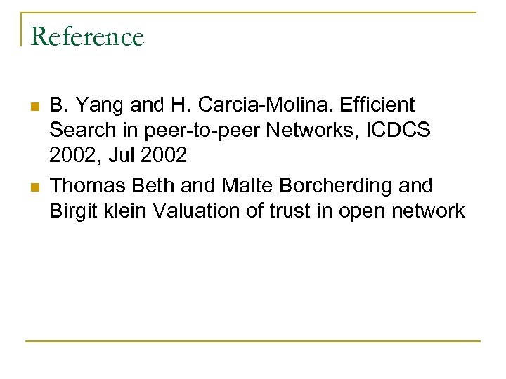 Reference n n B. Yang and H. Carcia-Molina. Efficient Search in peer-to-peer Networks, ICDCS