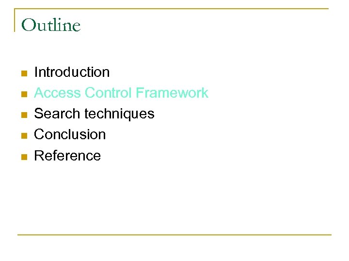 Outline n n n Introduction Access Control Framework Search techniques Conclusion Reference 