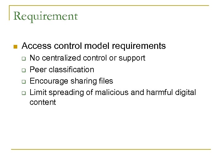 Requirement n Access control model requirements q q No centralized control or support Peer