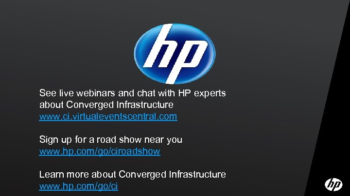 See live webinars and chat with HP experts about Converged Infrastructure www. ci. virtualeventscentral.