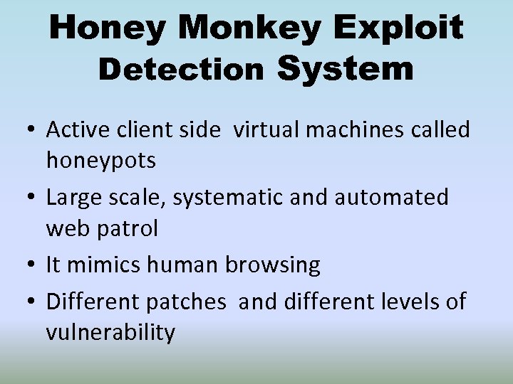 Honey Monkey Exploit Detection System • Active client side virtual machines called honeypots •