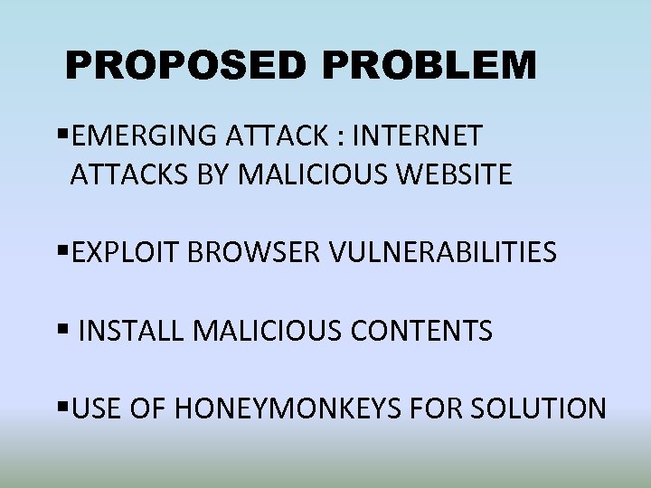 PROPOSED PROBLEM §EMERGING ATTACK : INTERNET ATTACKS BY MALICIOUS WEBSITE §EXPLOIT BROWSER VULNERABILITIES §