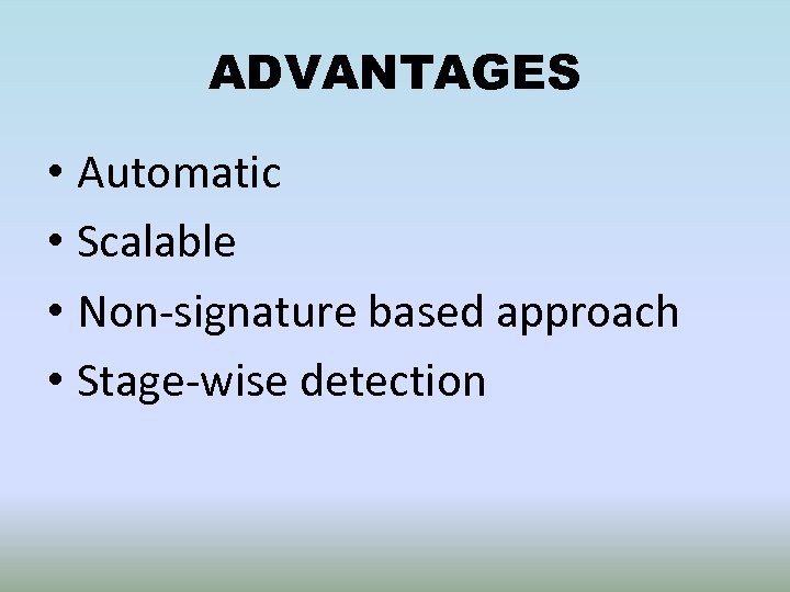 ADVANTAGES • Automatic • Scalable • Non-signature based approach • Stage-wise detection 