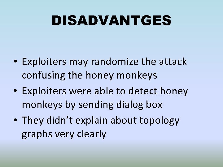 DISADVANTGES • Exploiters may randomize the attack confusing the honey monkeys • Exploiters were