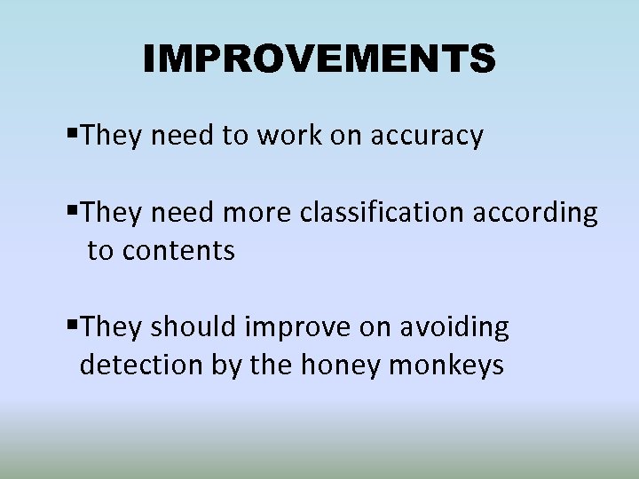 IMPROVEMENTS §They need to work on accuracy §They need more classification according to contents