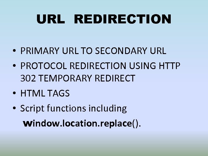 URL REDIRECTION • PRIMARY URL TO SECONDARY URL • PROTOCOL REDIRECTION USING HTTP 302