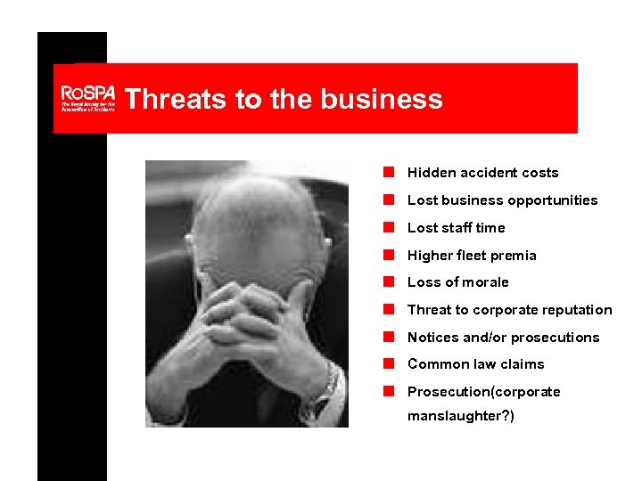 Threats to the business n Hidden accident costs n Lost business opportunities n Lost