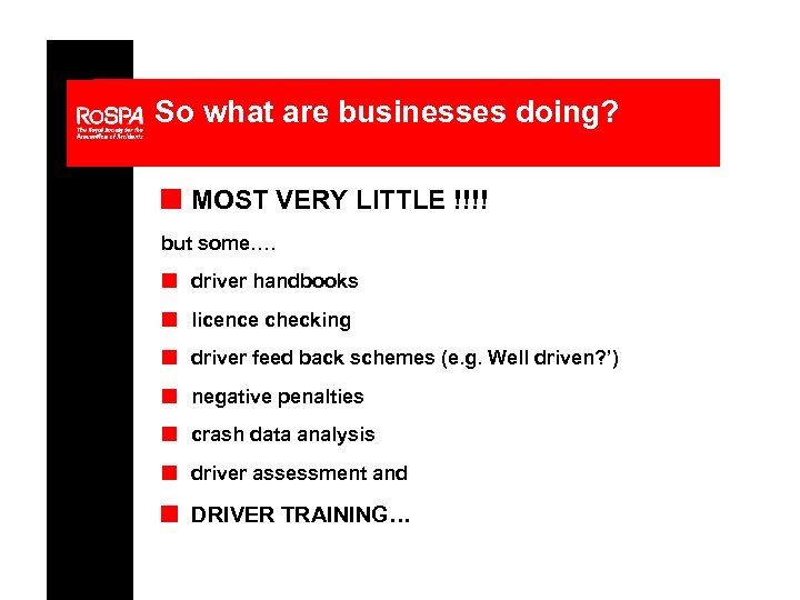 So what are businesses doing? n MOST VERY LITTLE !!!! but some…. n driver