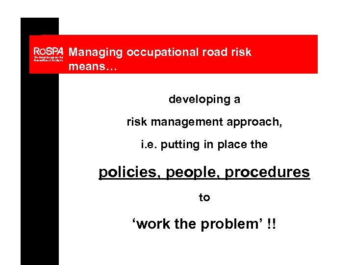 Managing occupational road risk means… developing a risk management approach, i. e. putting in