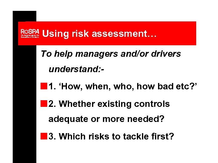 Using risk assessment… To help managers and/or drivers understand: - n 1. ‘How, when,