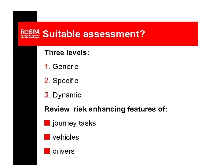 Suitable assessment? Three levels: 1. Generic 2. Specific 3. Dynamic Review risk enhancing features