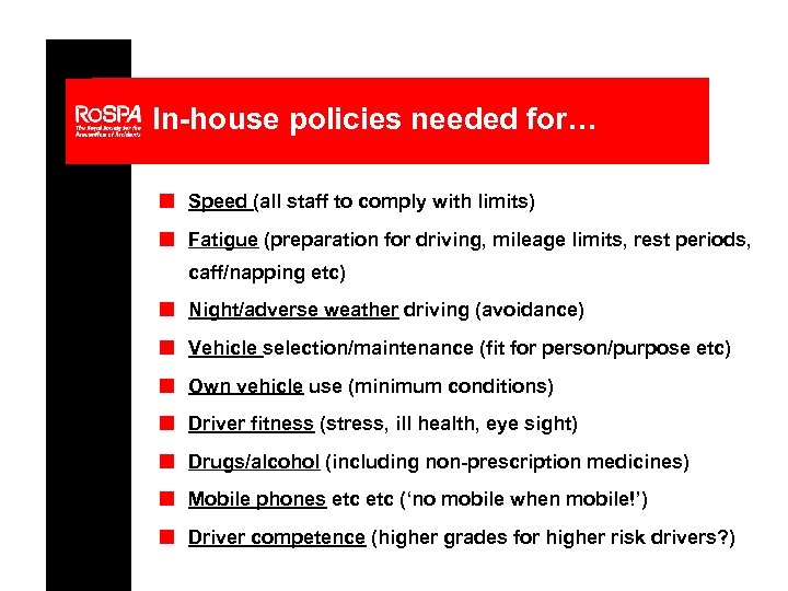 In-house policies needed for… n Speed (all staff to comply with limits) n Fatigue