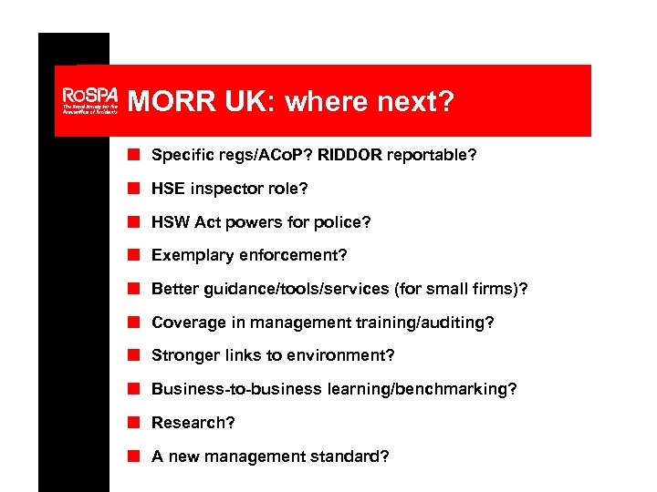 MORR UK: where next? n Specific regs/ACo. P? RIDDOR reportable? n HSE inspector role?