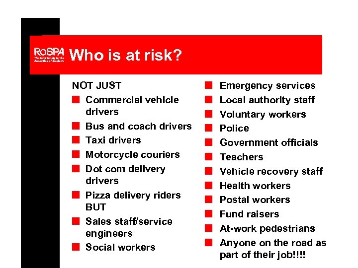 Who is at risk? NOT JUST n Commercial vehicle drivers n Bus and coach