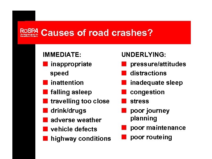 Causes of road crashes? IMMEDIATE: n inappropriate speed n inattention n falling asleep n