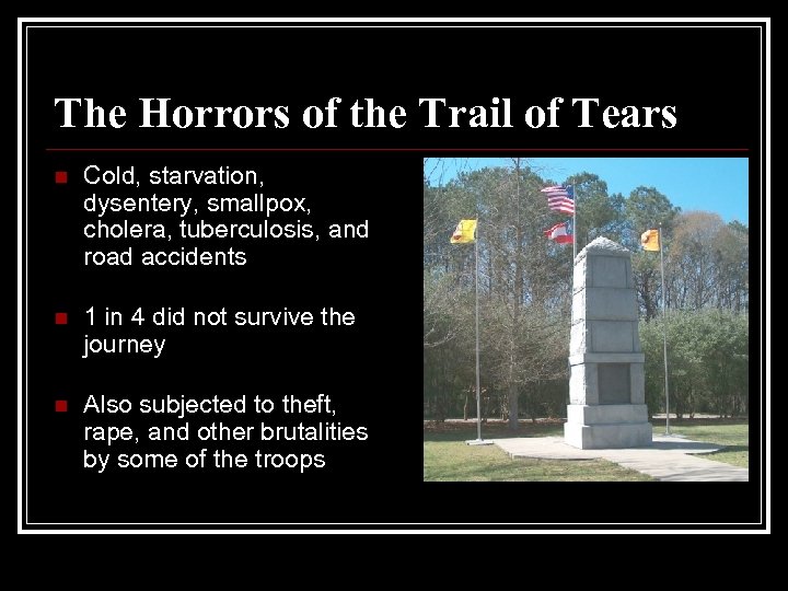 The Horrors of the Trail of Tears n Cold, starvation, dysentery, smallpox, cholera, tuberculosis,