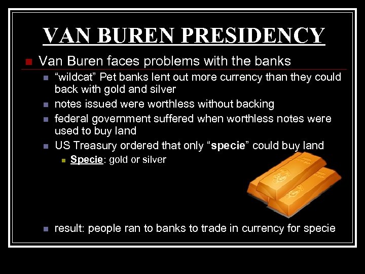 VAN BUREN PRESIDENCY n Van Buren faces problems with the banks n n “wildcat”