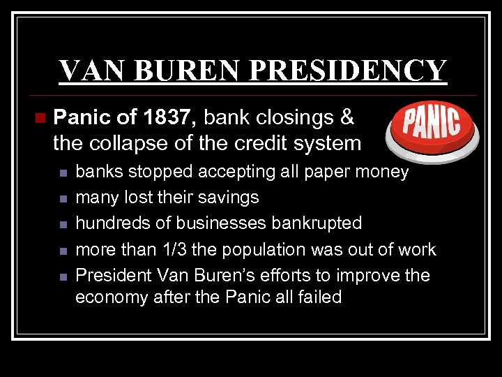 VAN BUREN PRESIDENCY n Panic of 1837, bank closings & the collapse of the