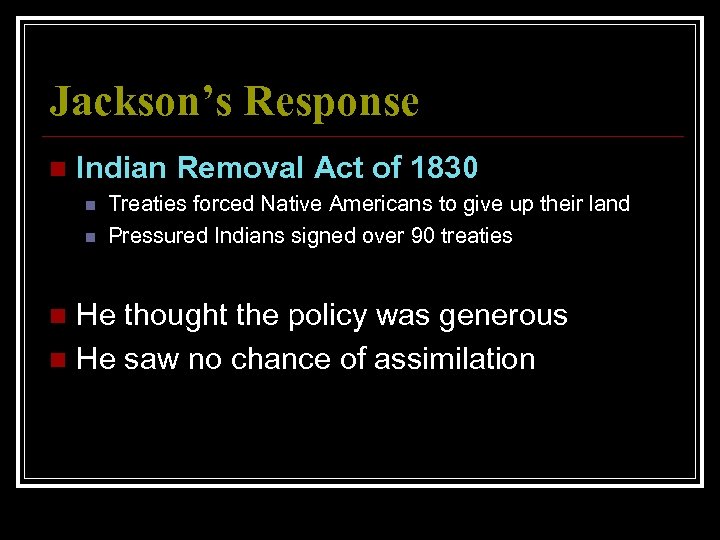 Jackson’s Response n Indian Removal Act of 1830 n n Treaties forced Native Americans