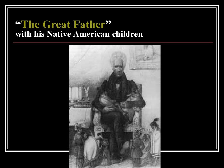 “The Great Father” with his Native American children 