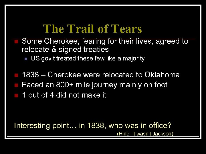 The Trail of Tears n Some Cherokee, fearing for their lives, agreed to relocate