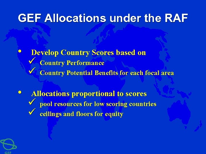 GEF Allocations under the RAF • • Develop Country Scores based on ü ü