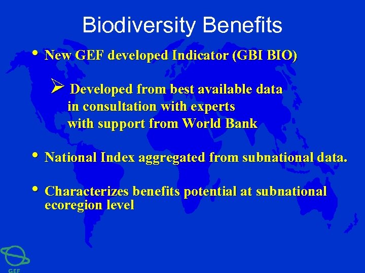 Biodiversity Benefits • New GEF developed Indicator (GBI BIO) Ø Developed from best available