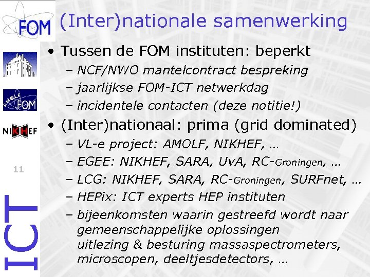 (Inter)nationale samenwerking • Tussen de FOM instituten: beperkt – NCF/NWO mantelcontract bespreking – jaarlijkse