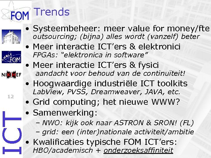 Trends • Systeembeheer: meer value for money/fte outsourcing; (bijna) alles wordt (vanzelf) beter •