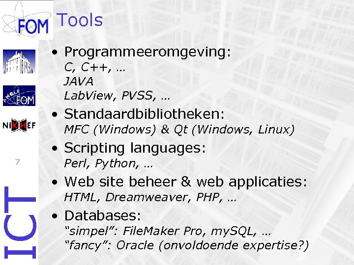 Tools • Programmeeromgeving: C, C++, … JAVA Lab. View, PVSS, … • Standaardbibliotheken: MFC