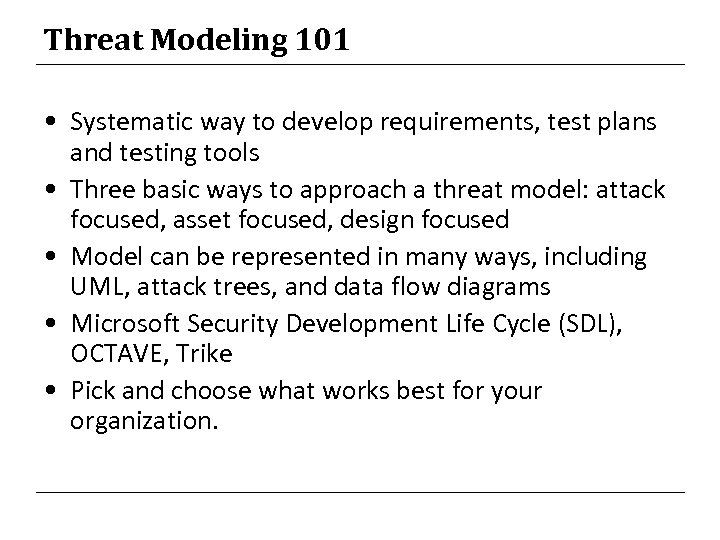 Threat Modeling 101 • Systematic way to develop requirements, test plans and testing tools