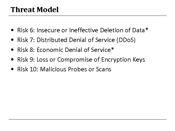 Threat Model • • • Risk 6: Insecure or Ineffective Deletion of Data* Risk