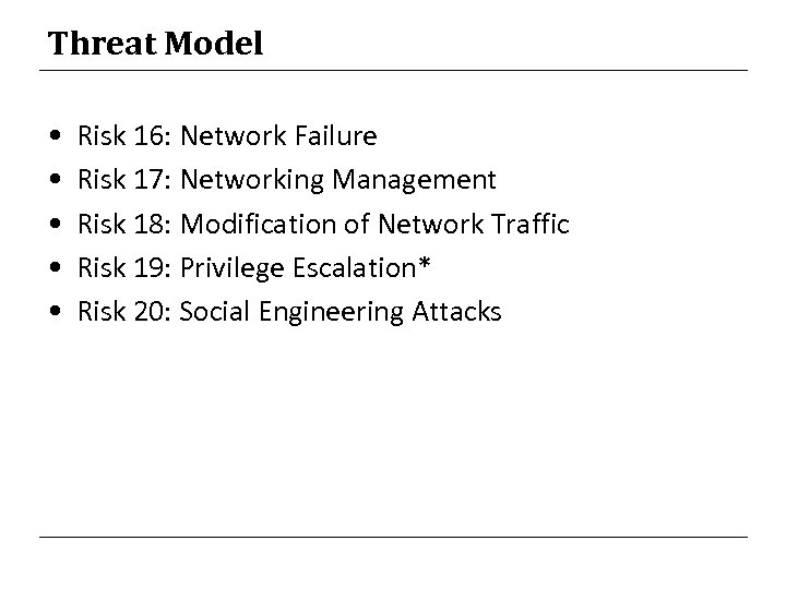 Threat Model • • • Risk 16: Network Failure Risk 17: Networking Management Risk