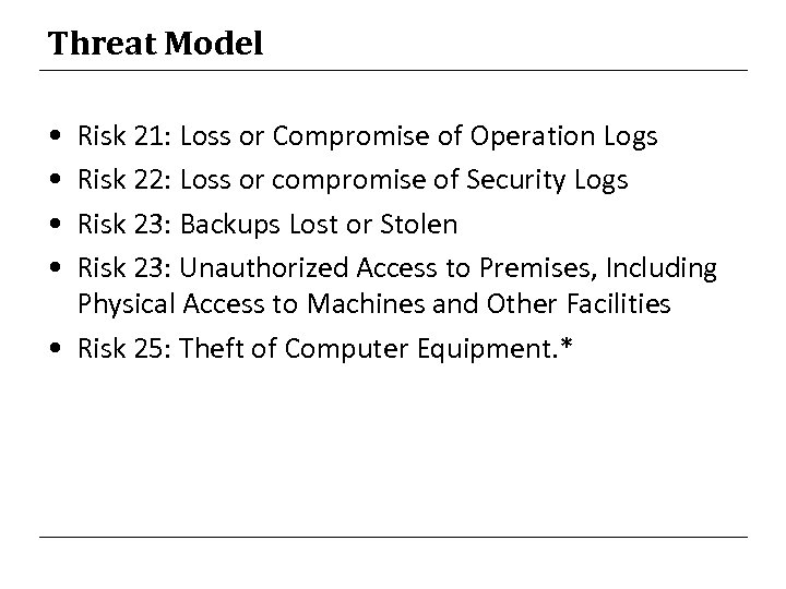 Threat Model • • Risk 21: Loss or Compromise of Operation Logs Risk 22: