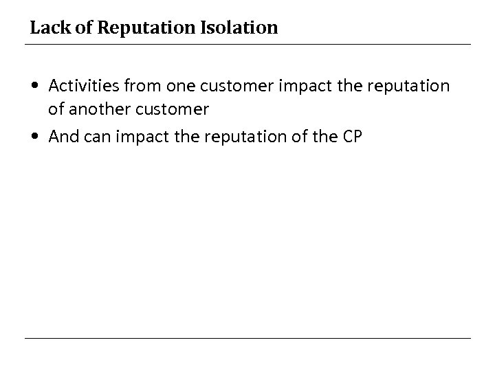 Lack of Reputation Isolation • Activities from one customer impact the reputation of another