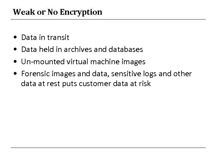 Weak or No Encryption • • Data in transit Data held in archives and