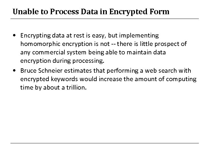 Unable to Process Data in Encrypted Form • Encrypting data at rest is easy,