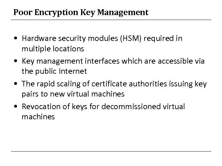 Poor Encryption Key Management • Hardware security modules (HSM) required in multiple locations •