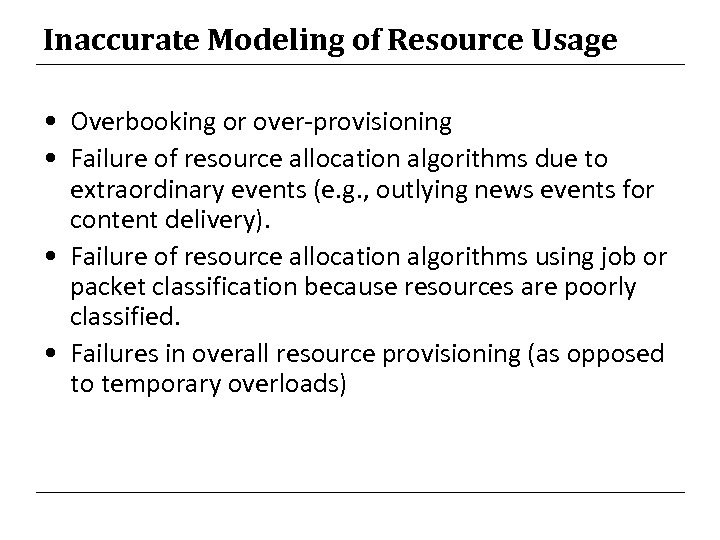 Inaccurate Modeling of Resource Usage • Overbooking or over-provisioning • Failure of resource allocation