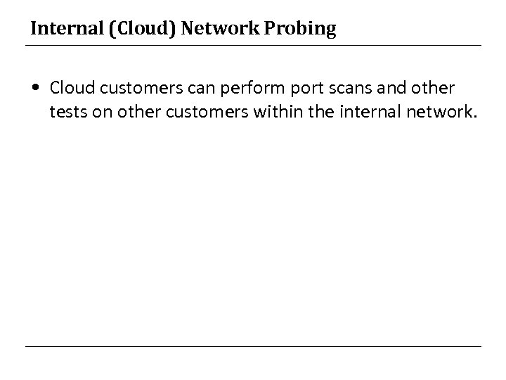 Internal (Cloud) Network Probing • Cloud customers can perform port scans and other tests