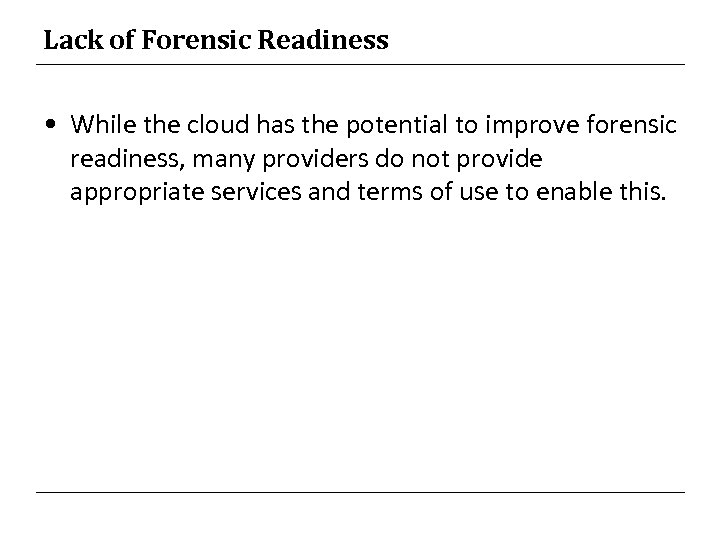 Lack of Forensic Readiness • While the cloud has the potential to improve forensic