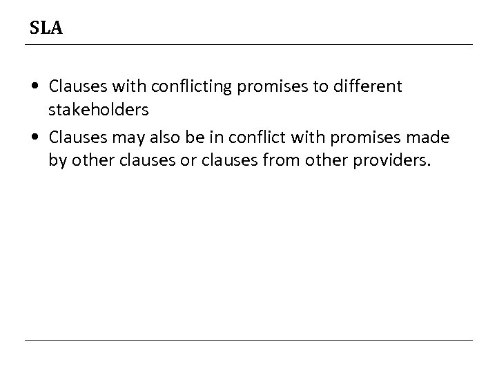 SLA • Clauses with conflicting promises to different stakeholders • Clauses may also be