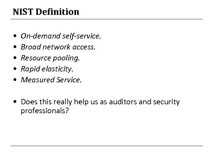 NIST Definition • • • On-demand self-service. Broad network access. Resource pooling. Rapid elasticity.