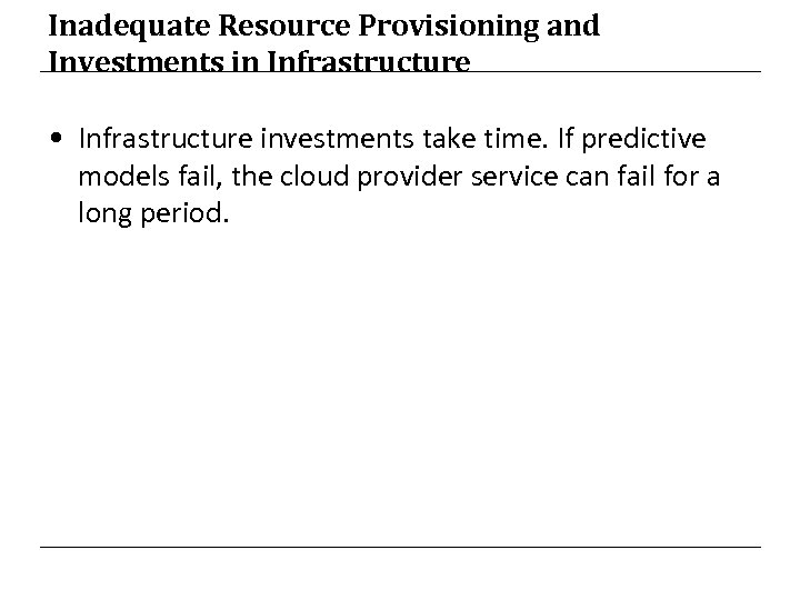 Inadequate Resource Provisioning and Investments in Infrastructure • Infrastructure investments take time. If predictive