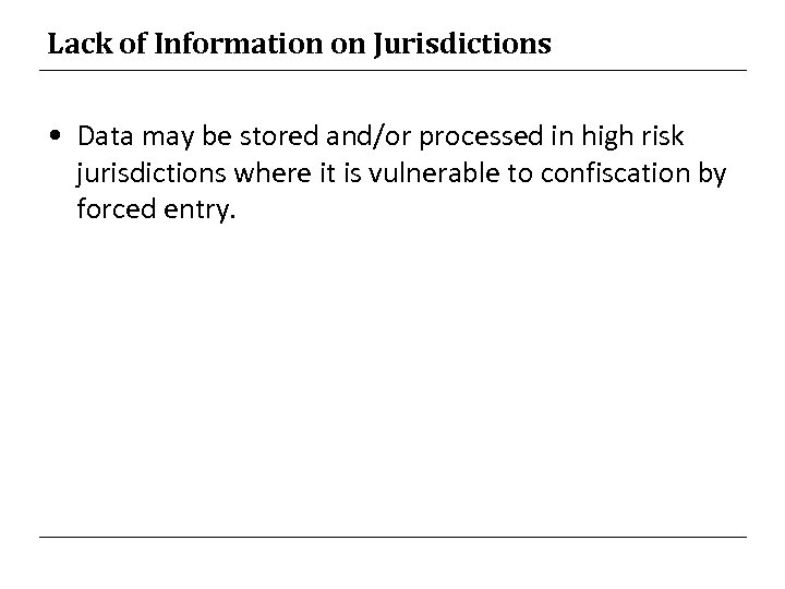 Lack of Information on Jurisdictions • Data may be stored and/or processed in high