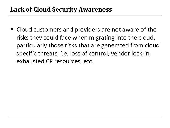 Lack of Cloud Security Awareness • Cloud customers and providers are not aware of