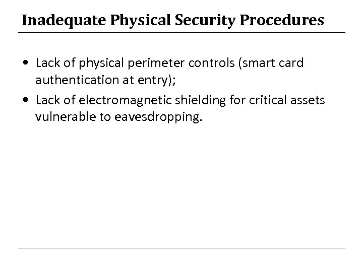 Inadequate Physical Security Procedures • Lack of physical perimeter controls (smart card authentication at