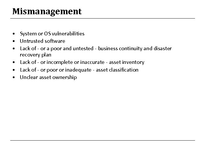 Mismanagement • System or OS vulnerabilities • Untrusted software • Lack of - or